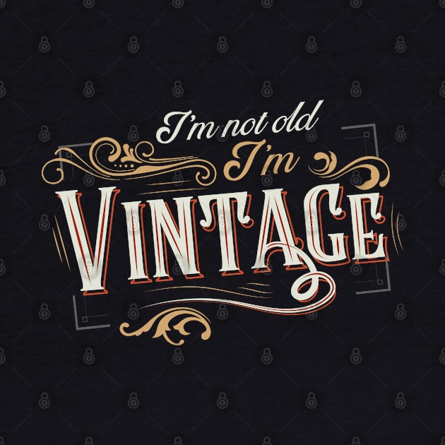 I'm not old I'm vintage by VinagreShop